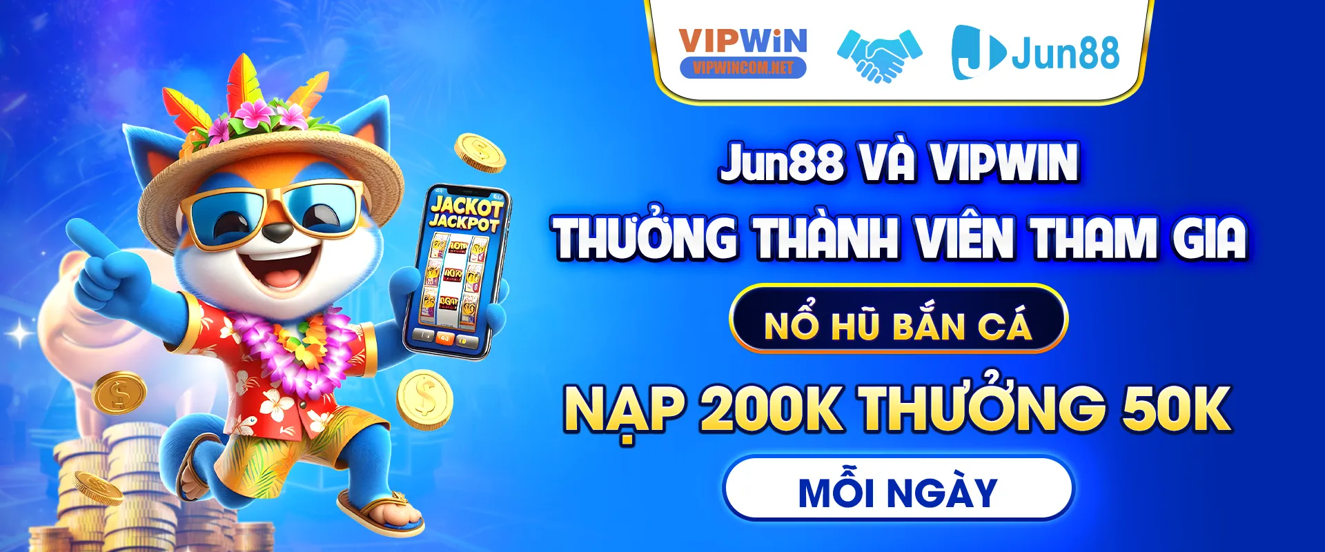 VIPwin và Jun88 thưởng tham gia nổ hũ và bắn cá 200k