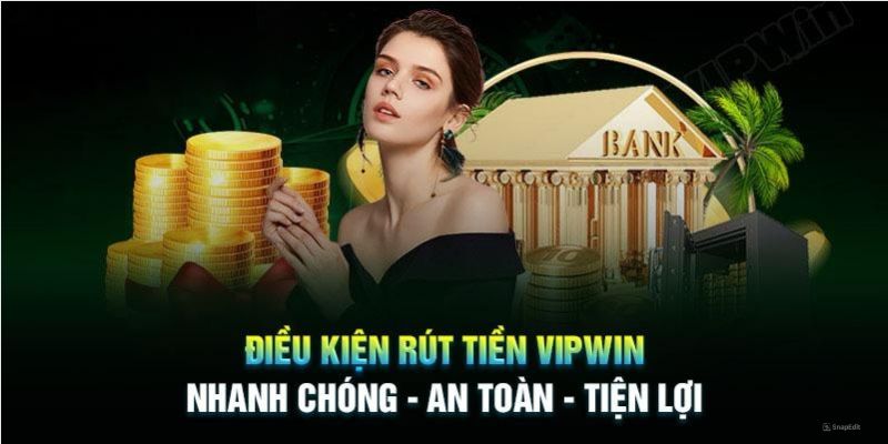 Một số điều kiện khi rút tiền Vipwin cược thủ cần nắm