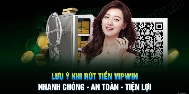 Những lưu ý khi thực hiện quá trình rút tiền Vipwin