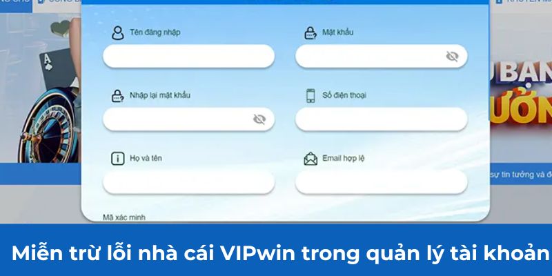 Miễn trừ lỗi nhà cái VIPwin trong quản lý tài khoản