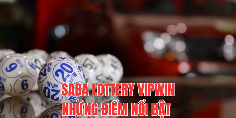 SABA lottery Vipwin được ưa chuộng nhiều vì tính chuyên nghiệp, hiện đại